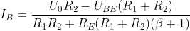 I_{B}=\frac{U_{0}R_{2}-U_{BE}(R_{1}+R_{2})}{R_{1}R_{2}+R_{E}(R_{1}+R_{2})(\beta +1)}